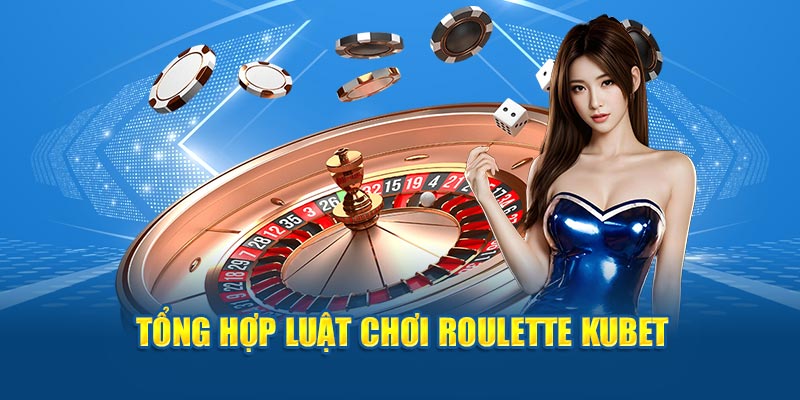 Luật chơi Roulette Kubet